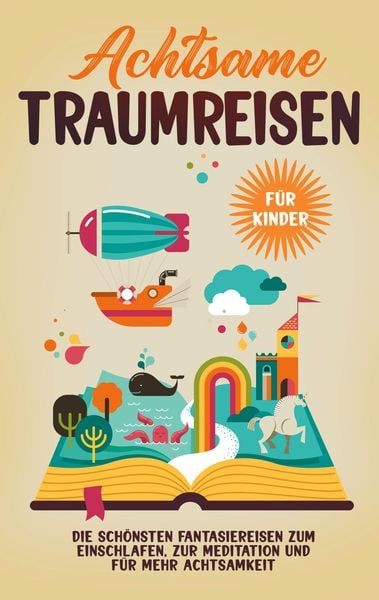 Produktbild: Achtsame Traumreisen f&uuml;r Kinder: Die sch&ouml;nsten Fantasiereisen zum Einschlafen, zur Meditation und f&uuml;r mehr Achtsamkeit