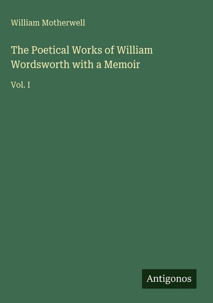 Produktbild: The Poetical Works of William Wordsworth with a Memoir