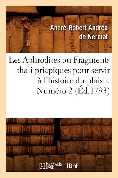Produktbild: Les Aphrodites ou Fragments thali-priapiques pour servir &agrave; l'histoire du plaisir. Num&eacute;ro 2 (&Eacute;d.1793)