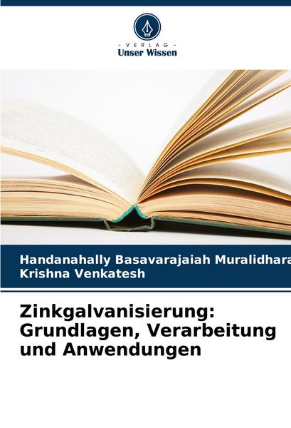 Zinkgalvanisierung: Grundlagen, Verarbeitung und Anwendungen, Taschenbuch von Handanahally Basavarajaiah Muralidhara , Krishna Venkatesh, Verlag Unser