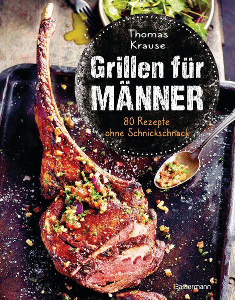 Produktbild: Grillen f&uuml;r M&auml;nner - 80 Rezepte ohne Schnickschnack