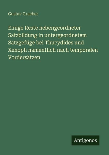 Produktbild: Einige Reste nebengeordneter Satzbildung in untergeordnetem Satzgef&uuml;ge bei Thucydides und Xenoph namentlich nach temporalen Vorders&auml;tzen