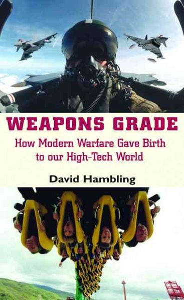 Produktbild: Weapons Grade: How Modern Warfare Gave Birth to Our High-Tech World