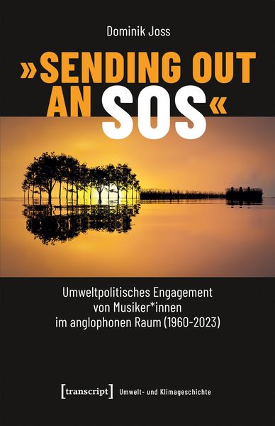 Produktbild: &raquo;Sending Out an SOS&laquo; - Umweltpolitisches Engagement von Musiker*innen im anglophonen Raum (1960-2023)