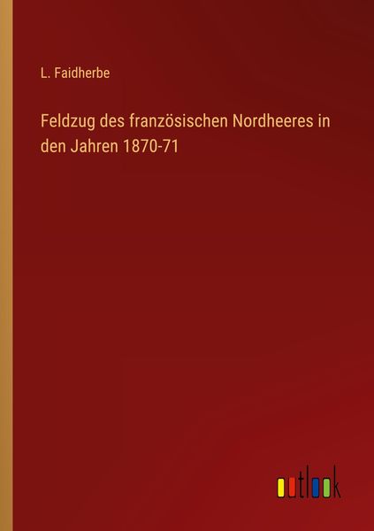 Produktbild: Feldzug des franz&ouml;sischen Nordheeres in den Jahren 1870-71