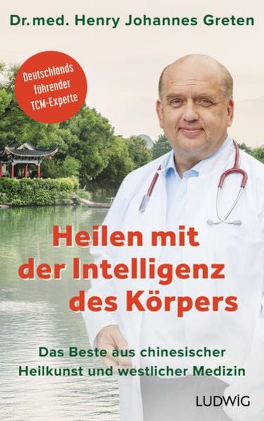 Heilen mit der Intelligenz des Körpers, Gebundene Ausgabe von Henry Johannes Greten, Ludwig, 978-3-453-28104-2