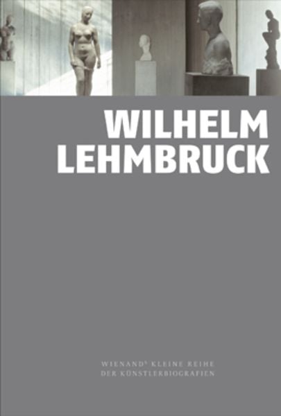 Wilhelm Lehmbruck, Gebundene Ausgabe von Marion Bornscheuer, Wienand, 978-3-86832-388-7
