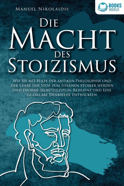 Produktbild: DIE MACHT DES STOIZISMUS: Wie Sie mit Hilfe der antiken Philosophie und der Lehre der Stoa zum eisernen Stoiker werden und enorme Selbstdisziplin, Resilienz und eine glasklare Denkweise entwickeln