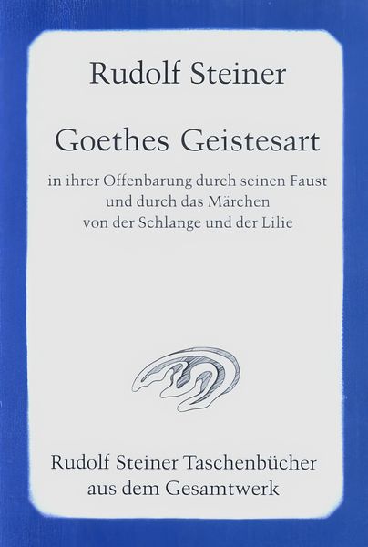 Produktbild: Goethes Geistesart in ihrer Offenbarung durch seinen "Faust" und durch das M&auml;rchen "Von der Schlange und der Lilie"