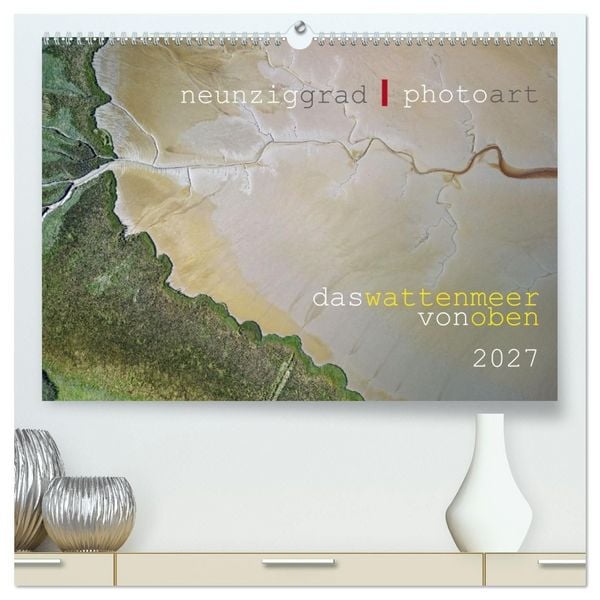 Produktbild: neunziggrad I photoart: das wattenmeer von oben (hochwertiger Premium Wandkalender 2027 DIN A2 quer), Kunstdruck in Hochglanz