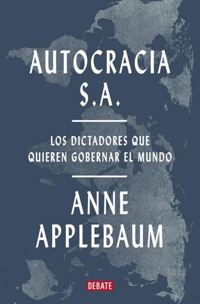 Produktbild: Autocracia S.A.: Los Dictadores Que Quieren Gobernar El Mundo / Autocracy, Inc.: The Dictators Who Want to Run the World
