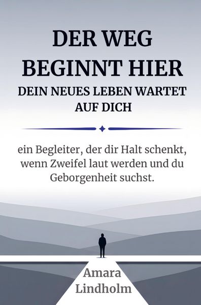 Produktbild: Der Weg beginnt hier - Dein neues Leben wartet auf Dich. Ein Begleiter, der Dir Halt schenkt, wenn Zweifel laut werden und Du Geborgenheit suchst.