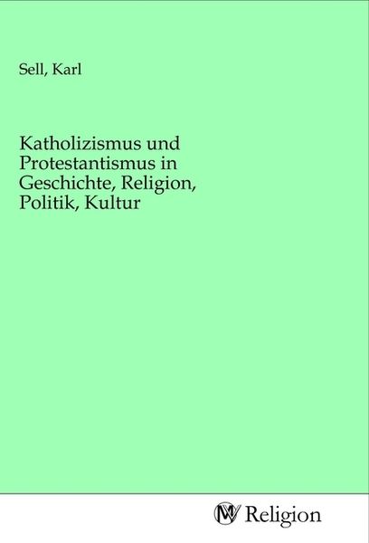 Produktbild: Katholizismus und Protestantismus in Geschichte, Religion, Politik, Kultur