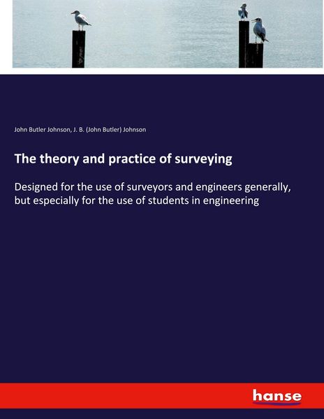 The theory and practice of surveying, Taschenbuch von John Butler Johnson , J. B. Johnson, Hansebooks, 9783337562816