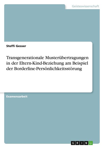 Transgenerationale Musterübertragungen in der Eltern-Kind-Beziehung am Beispiel der Borderline-Persönlichkeitsstörung, Taschenbuch von Steffi Gesser,