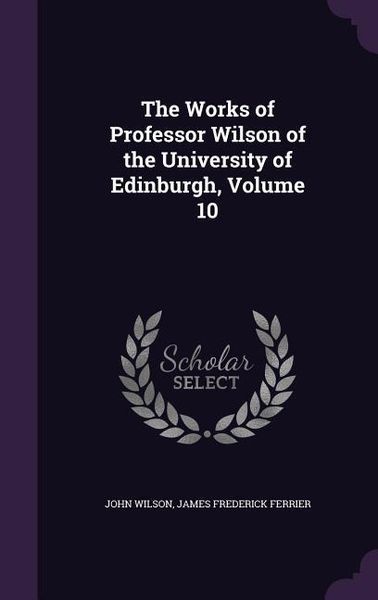 Produktbild: The Works of Professor Wilson of the University of Edinburgh, Volume 10