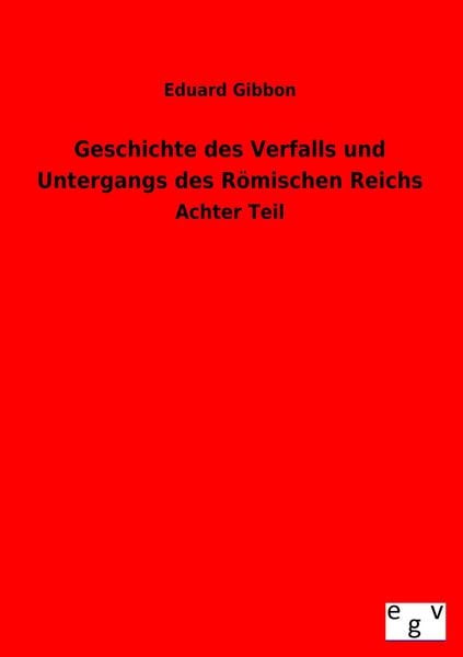 Produktbild: Geschichte des Verfalls und Untergangs des R&ouml;mischen Reichs