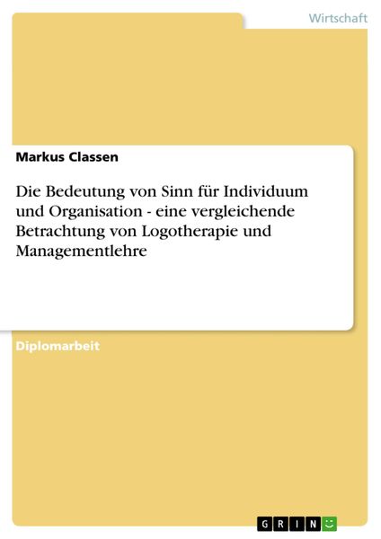 Produktbild: Die Bedeutung von Sinn f&uuml;r Individuum und Organisation - eine vergleichende Betrachtung von Logotherapie und Managementlehre