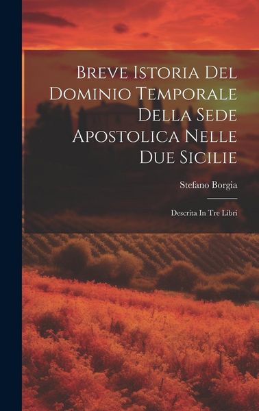 Produktbild: Breve Istoria Del Dominio Temporale Della Sede Apostolica Nelle Due Sicilie