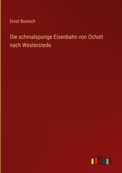 Produktbild: Die schmalspurige Eisenbahn von Ocholt nach Westerstede
