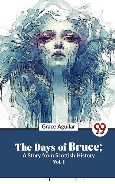 Produktbild: The Days Of Bruce ; A Story From Scottish History Vol. 1