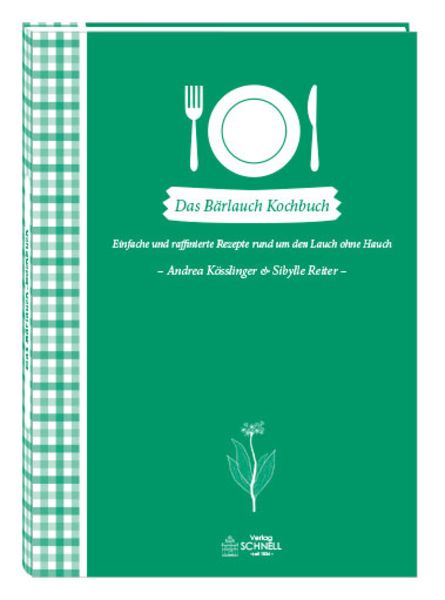 Das Bärlauch-Kochbuch, Gebundene Ausgabe von Andrea Kösslinger,Sibylle Reiter, Schnell Verlag, 978-3-87716-771-7