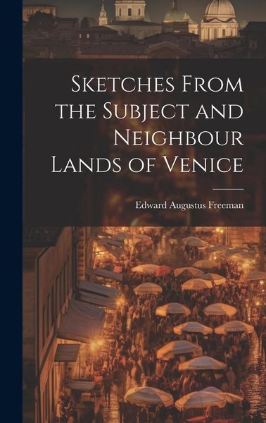 Produktbild: Sketches From the Subject and Neighbour Lands of Venice