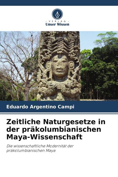 Produktbild: Zeitliche Naturgesetze in der pr&auml;kolumbianischen Maya-Wissenschaft