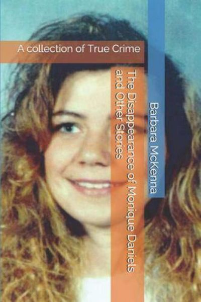Produktbild: The Disappearance of Monique Daniels and Other Stories: A collection of True Crime