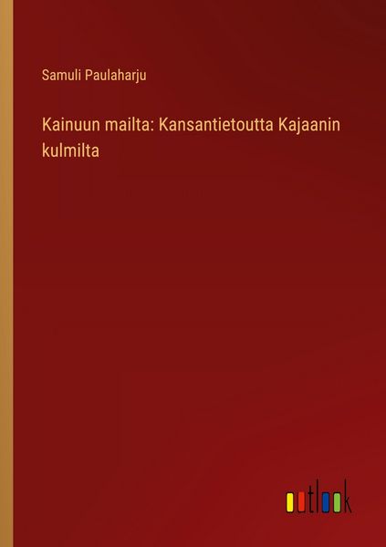 Produktbild: Kainuun mailta: Kansantietoutta Kajaanin kulmilta