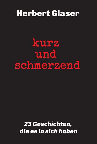 Produktbild: Kurz und schmerzend: 23 Geschichten, die es in sich haben