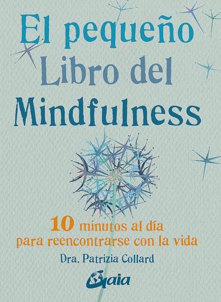 Produktbild: El peque&ntilde;o libro del mindfulness : 10 minutos al d&iacute;a para reencontrarse con la vida