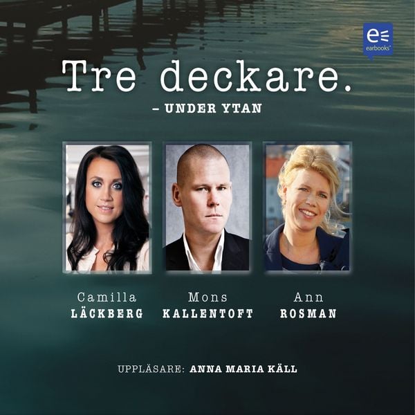 Tre deckare - Under ytan - Ann Rosman , Mons Kallentoft , Camilla Läckberg, Audio, 9789174830866