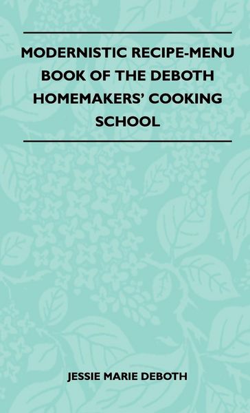 Produktbild: Modernistic Recipe-Menu Book Of The DeBoth Homemakers' Cooking School
