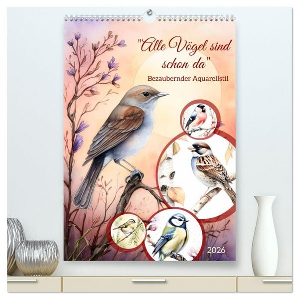 Produktbild: Alle V&ouml;gel sind schon da (hochwertiger Premium Wandkalender 2026 DIN A2 hoch), Kunstdruck in Hochglanz