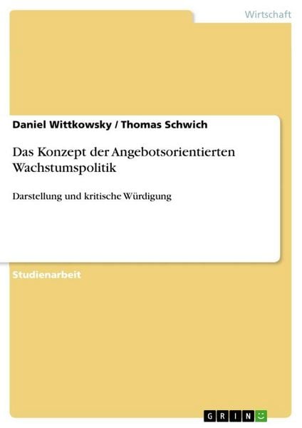 Das Konzept der Angebotsorientierten Wachstumspolitik, Taschenbuch von Daniel Wittkowsky , Thomas Schwich, GRIN, 9783640909766
