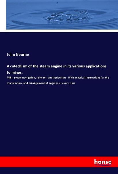 Produktbild: A catechism of the steam engine in its various applications to mines,