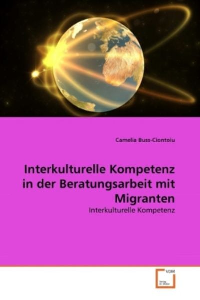 Buss-Ciontoiu, C: Interkulturelle Kompetenz in der Beratungs, Taschenbuch von Camelia Buss-Ciontoiu, VDM, 9783639274370