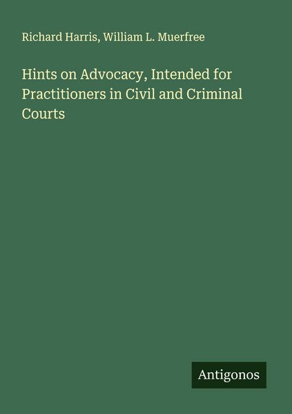 Produktbild: Hints on Advocacy, Intended for Practitioners in Civil and Criminal Courts