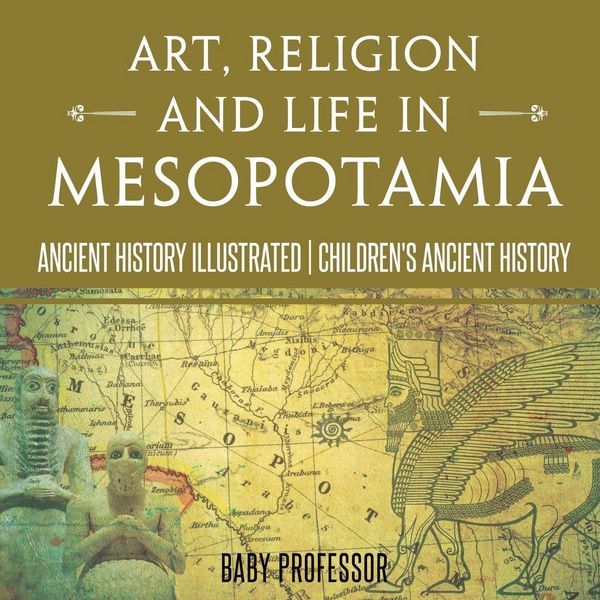 Produktbild: Art, Religion and Life in Mesopotamia - Ancient History Illustrated | Children's Ancient History