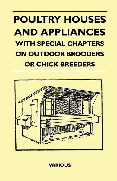 Produktbild: Poultry Houses and Appliances - With Special Chapters on Outdoor Brooders or Chick Breeders