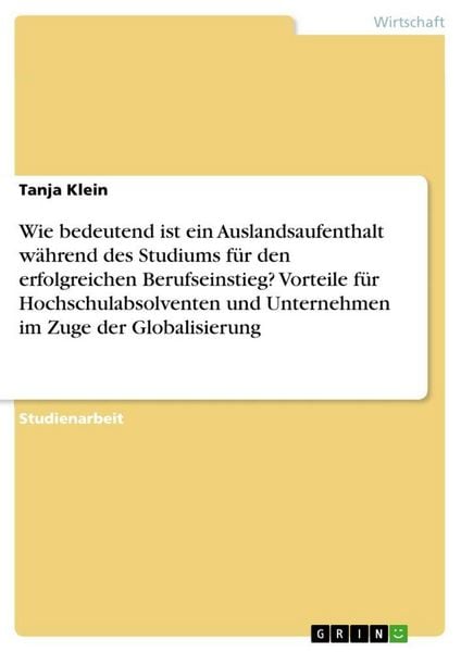 Produktbild: Wie bedeutend ist ein Auslandsaufenthalt w&auml;hrend des Studiums f&uuml;r den erfolgreichen Berufseinstieg? Vorteile f&uuml;r Hochschulabsolventen und Unternehmen im Zuge der Globalisierung