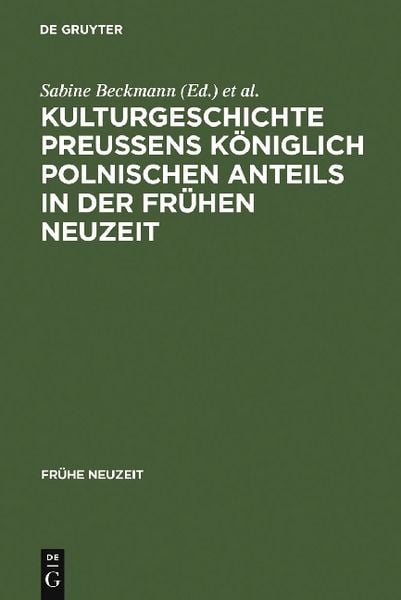 Produktbild: Kulturgeschichte Preu&szlig;ens k&ouml;niglich polnischen Anteils in der Fr&uuml;hen Neuzeit