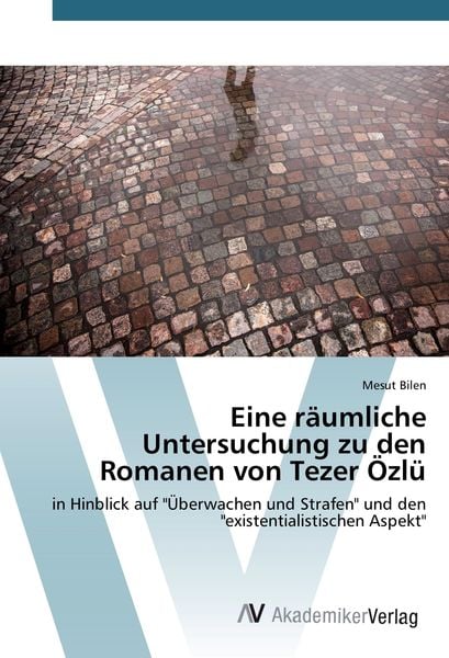 Eine räumliche Untersuchung zu den Romanen von Tezer Özlü, Taschenbuch von Mesut Bilen, AV Akademikerverlag, 9783639844429