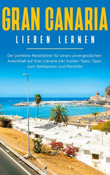 Produktbild: Gran Canaria lieben lernen: Der perfekte Reisef&uuml;hrer f&uuml;r einen unvergesslichen A