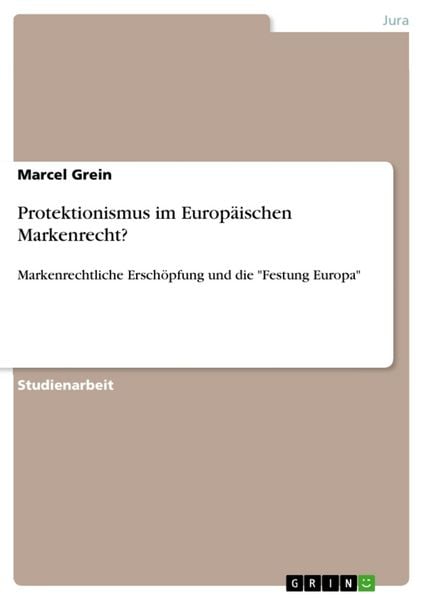 Protektionismus im Europäischen Markenrecht?, Taschenbuch von Marcel Grein, GRIN, 9783638943154