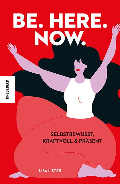 Be. Here. Now., Gebundene Ausgabe von Lisa Lister, Knesebeck, 9783957286147