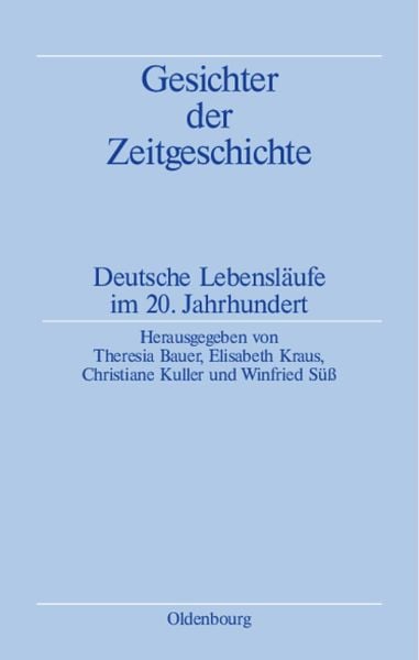 Gesichter der Zeitgeschichte, Taschenbuch von Theresia Bauer , Elisabeth Kraus , Christiane Kuller, De Gruyter, 9783486589917