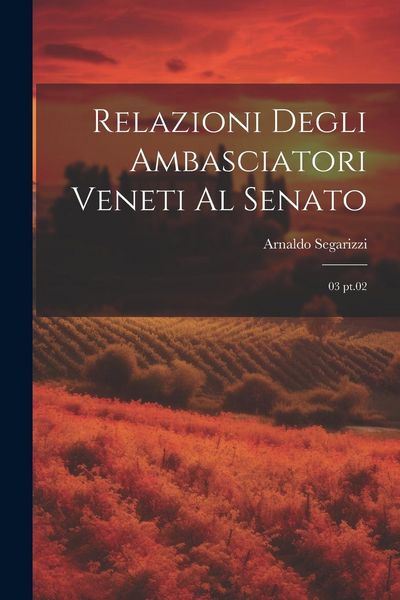 Produktbild: Relazioni degli Ambasciatori Veneti al Senato: 03 pt.02