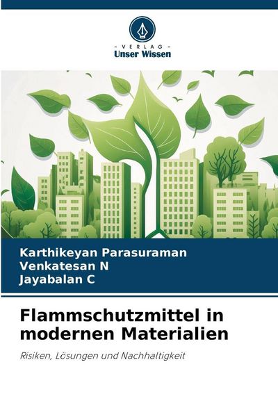 Flammschutzmittel in modernen Materialien, Taschenbuch von Karthikeyan Parasuraman , Venkatesan N. , Jayabalan C., Verlag Unser Wissen, 9786209266331